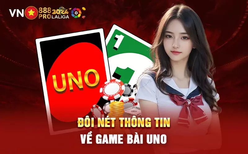 Đôi nét thông tin về game bài Uno