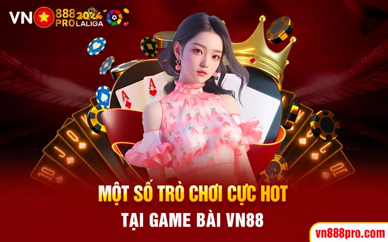 mot-so-tro-choi-cuc-hot-tai-game-bai-vn88
