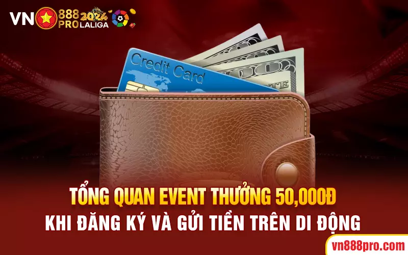 Tổng quan event thưởng 50,000đ khi đăng ký và gửi tiền trên di động