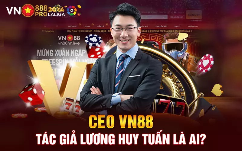 CEO VN88 – tác giả Lương Huy Tuấn là ai?